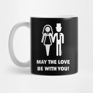 May The Love Be With You! (Wedding / Marriage / W) Mug